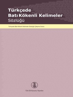 TÜRKÇEDE BATI KÖKENLİ KELİMELER SÖZLÜĞÜ